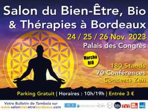 Salon du Bien Etre, Bio et Thérapies 2023 de Bordeaux (33) @ Palais des Congrés