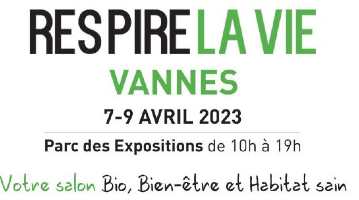 Salon Respire la Vie 2023 à Vannes (56) @ Parc des Expositions de Vannes